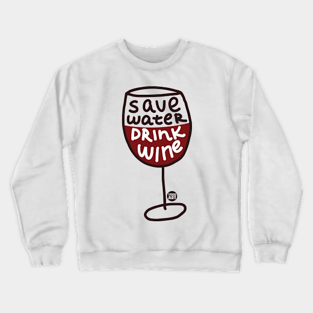 SAVE WATER DRINK WINE Crewneck Sweatshirt by toddgoldmanart